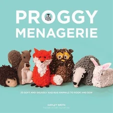 Proggy Menagerie: 20 Soft and Snuggly Rag-Rug Animals to Hook and Sew, Smith, Ha