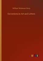 Excursions In Art And Letters William Wetmore Story