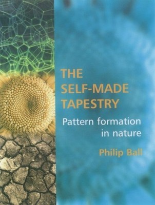 The Self-Made Tapestry : Pattern Formation in Nature Philip Ball