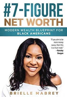 #7-FIGURE NET WORTH: MODERN WEALTH BLUEPRINT FOR BLACK By Brielle Mabrey **NEW**