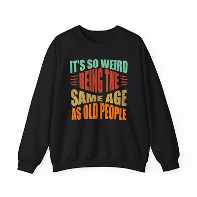 It's So Weird Being The Same Age As Old People Pullover lustig Witz Geschenk Sweatshirt