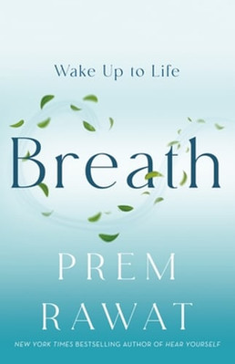 Breath: Wake Up to Life by Prem Rawat: New