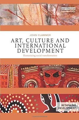 Kunst, Kultur und internationale Entwicklung: Humanisierung... - Clammer, John