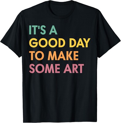 It's A Good Day To Make Some Art Artist Art Teacher Gift Unisex T-Shirt