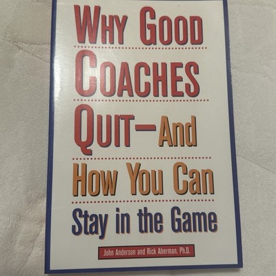 Why Good Coaches Quit - and How You Can Stay in the Game by Rick Aberman and...