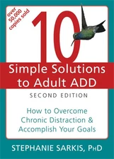 10 Simple Solutions to Adult ADD: How to Overcome Chronic Distraction and Ac...