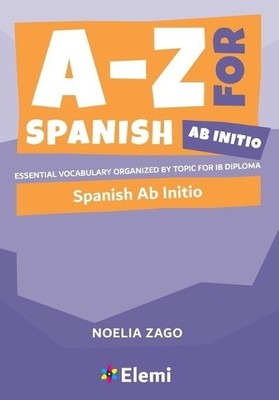 Noelia Zago A-Z for Spanish Ab Initio (Taschenbuch) A-Z for IB Diploma