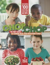 ChopChop: The Kids' Guide to Cooking Real Food with Your Family by Sampson