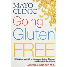 Mayo Clinic Going Gluten Free: Essential Guide to Managing Celiac Disease an...