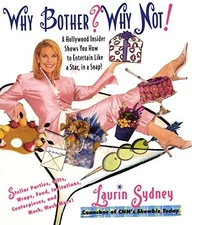 WHY BOTHER WHY NOT!: A HOLLYWOOD INSIDER SHOWS YOU HOW TO By Laurin Sydney *NEW*