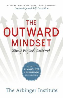 The Outward Mindset: Seeing Beyond Ourselves (Agency/Distributed), The Arbinger 