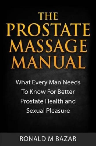 Ronald M Bazar The Prostate Massage Manual (Tascabile)