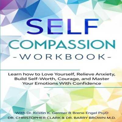 Self-Compassion Workbook Learn how to Love Yourself Relieve Anxie