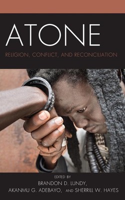 Atone: Religion, Conflict, and Reconciliation by Brandon D. Lundy (English) Hard