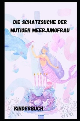 Die Schatzsuche der mutigen Meerjungfrau: Kinderbuch by Tamara Weber Paperback B