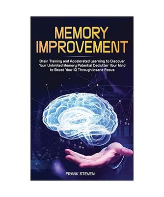Memory Improvement: Brain Training and Accelerated Learning to Discover Your Unl