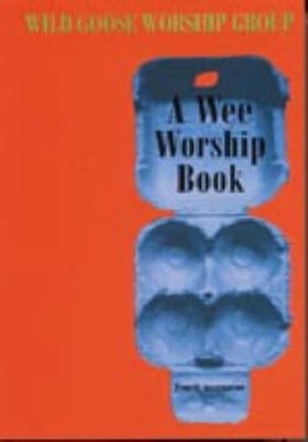 Wild Goose Worship Group A Wee Worship Book (Taschenbuch)