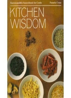 Kitchen Wisdom: Harrowsmith's Sourcebook for Cooks,Pamela Cross