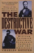 Destructive War : William Tecumseh Sherman, Stonewall Jackson, and the Americ...