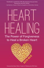 Heart Healing: The Power of Forgiveness to Heal a Broken Heart (Forgiveness