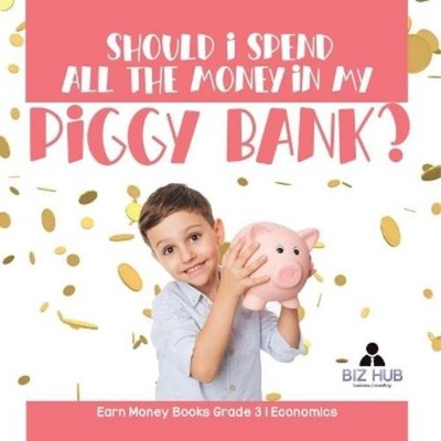Biz Hub Should I Spend All The Money In My Piggy Bank? Earn Money  (Taschenbuch)