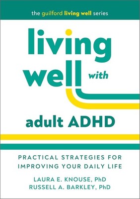 Living Well with Adult ADHD: Practical Strategies for Improving Your D Paperback