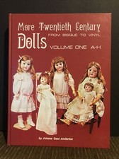 More Twentieth Century Dolls from Bisque to Vinyl VOLUME ONE A-H