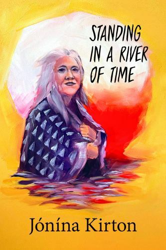 Standing in a River of Time by Jónína Kirton (2022, Trade Paperback)