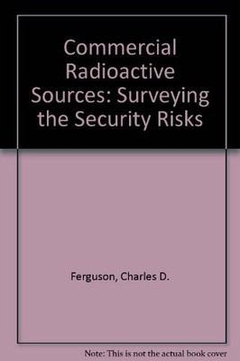 COMMERCIAL RADIOACTIVE SOURCES: SURVEYING THE SECURITY By Charles D. Ferguson