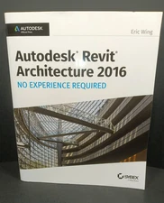 Autodesk Revit Architecture 2016 No Experience Required: Autodesk by Eric Wing