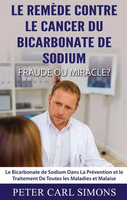 Peter Carl Simons | Le Remède Contre Le Cancer du Bicarbonate De Sodium -...