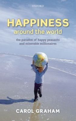 Happiness Around the World: The Paradox of Happy Peasants and Miserable Mill...