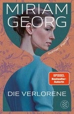 Miriam Georg / Die Verlorene: Der neue fesselnde Roman der Bestsellerautorin ...