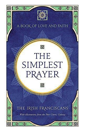 The Simplest Prayer: A Book of Love and Faith - Franciscans, The Irish