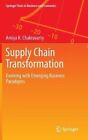 Supply Chain Transformation: Evolving with Emerging Business Paradigms by Amiya Chakravarty (Hardback, 2014)