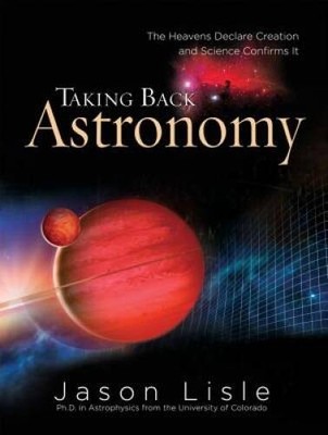 Taking Back Astronomy: The Heavens Declare Creation - Hardcover - ACCEPTABLE