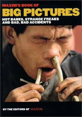 Maxim's Book of Big Pictures: Hot Babes, Strange Freaks and Bad, Bad Acciden...