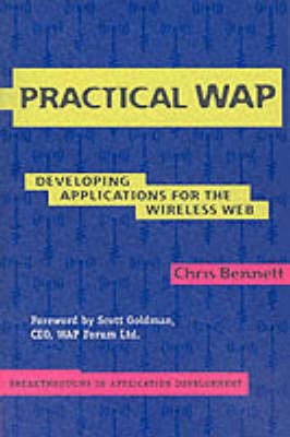 Practical WAP: Developing Applications for the Wireless Web by Chris Bennett (En