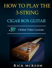 How to Play the 3-String Cigar Box Guitar: Fingerpicking the Blues by McKeon