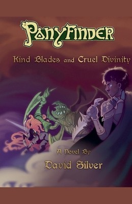 Ponyfinder   Kind Blades and Cruel Divinities By David Silver - New Copy - 97...