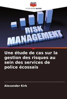 Une éTude De Cas Sur La Gestion Des Risques Au Sein Des Services De Police...
