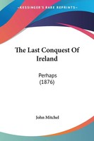 John Mitchel | The Last Conquest Of Ireland | Taschenbuch | Englisch (2010)