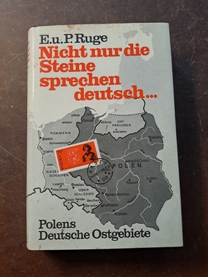 E. u. P. Ruge: Nicht nur die Steine sprechen deutsch.Polens deutsche Ostgebiete