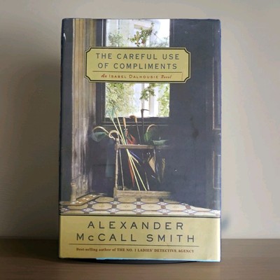 Isabel Dalhousie: The Careful Use of Compliments #4 Alexander McCall Smith 1st P