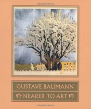 GUSTAVE BAUMANN: NEARER TO ART By Martin F. Krause & Madeline Carol Yurtseven VG