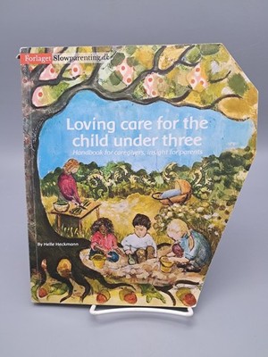 Loving Care for the Child Under Three by Helle Heckmann Rudolf Steiner education