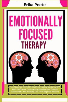 Emotional fokussierte Therapie: Wie ich die Kunst der emotionalen Heilung lernte Masterin
