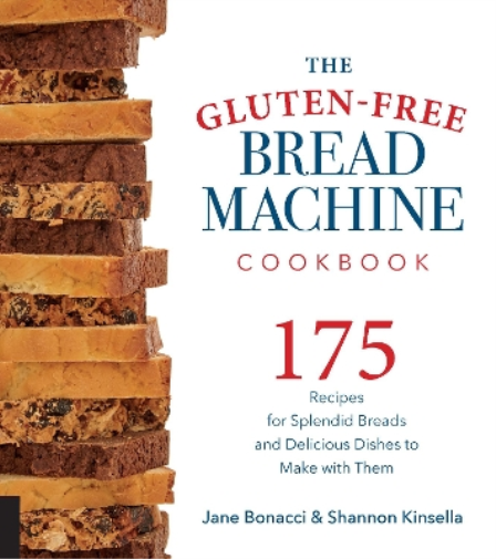 Jane Bonacci Shannon Kinsella The Gluten-Free Bread Machine Cookbook (Tascabile)