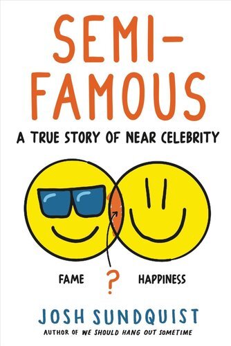 Semi-Famous A True Story of Near Celebrity by Josh Sundquist 9780316629799