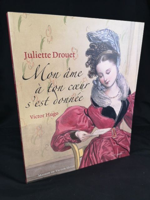 Juliette Drouet - Victor Hugo. Mon âme à ton coeur s'est donnée. Maison De Vicr - Maison De Vicror Hugo (Hrsg.)